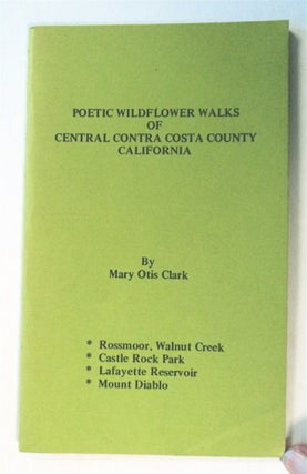 76387] Poetic Wildflower Walks of Central Contra Costa County, California. Mary Otis CLARK