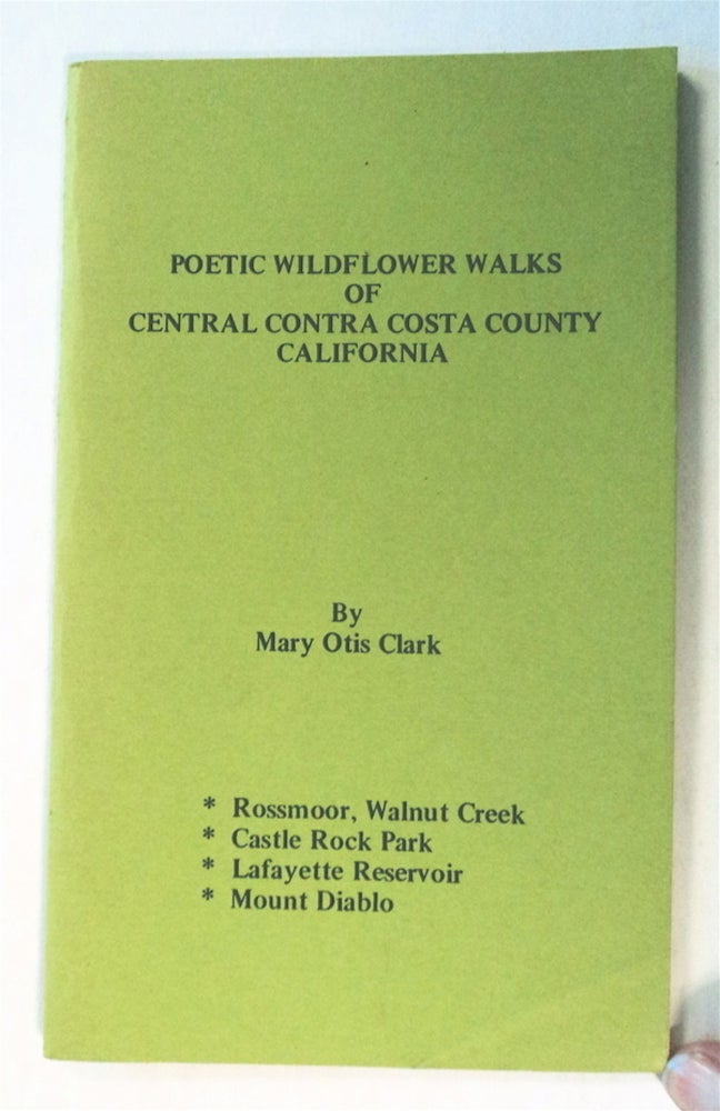 [76387] Poetic Wildflower Walks of Central Contra Costa County, California. Mary Otis CLARK.