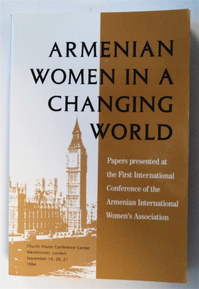[76394] Armenian Women in a Changing World: Papers Presented at the First International Conference of the Armenian International Women's Association, September 19-21, 1994, Church House Conference Center, London, England. Barbara J. MERGUERIAN, Doris D. Jafferiuan.