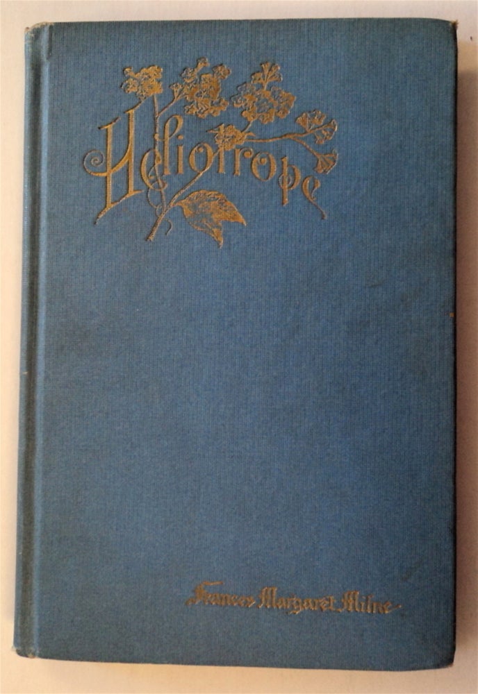 [76527] Heliotrope: A San Francisco Idyl Twenty-five Years Ago and Other Sketches. Frances Margaret MILNE, Tener.