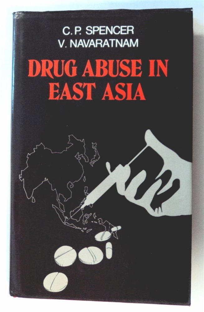 [76547] Drug Abuse in East Asia. C. P. SPENCER, V. Navaratnam.