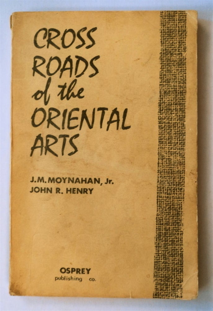 [76634] Cross Roads of the Oriental Arts. J. M. MOYNAHAN, Jr., John Richard Henry.