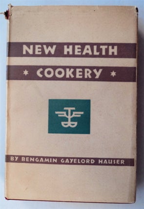 76644] New Health Cookery. Bengamin Gayelord HAUSER