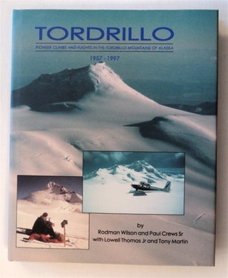 76691] Tordrillo: Pioneer Climbs and Flights in the Tordrillo Mountains of Alaska 1957-1997....