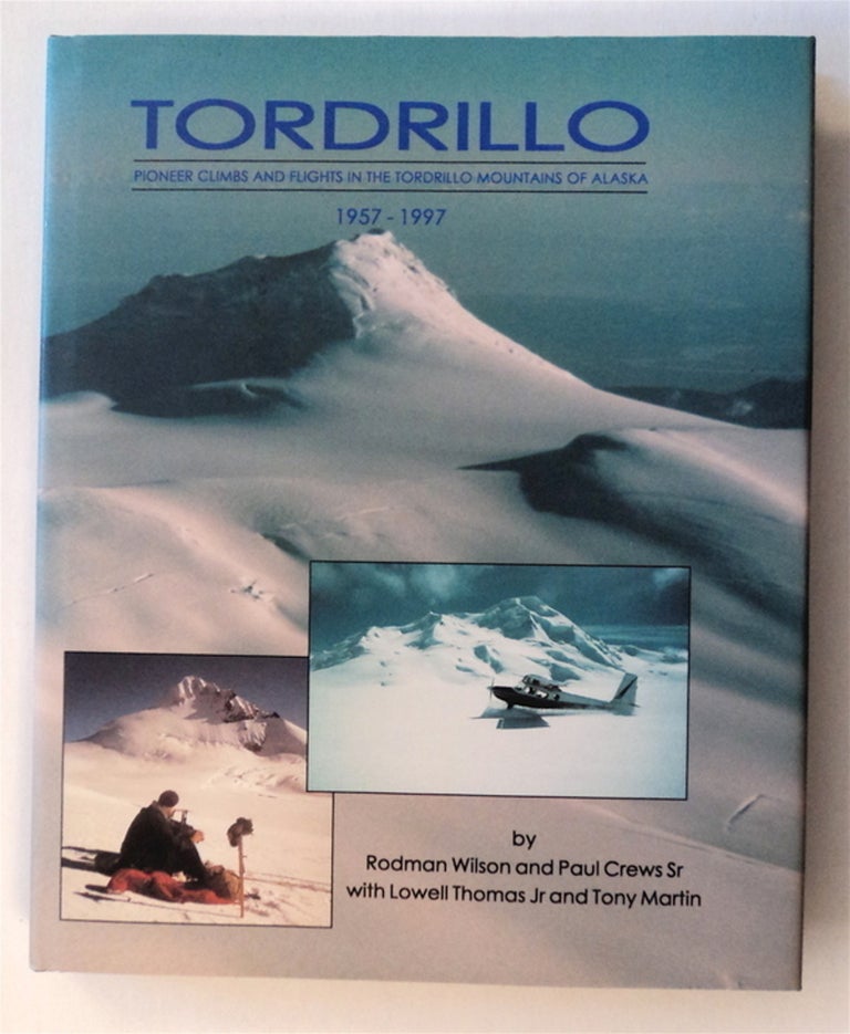 [76691] Tordrillo: Pioneer Climbs and Flights in the Tordrillo Mountains of Alaska 1957-1997. Rodman WILSON, Paul Crews Sr, Lowell Thomas Jr., Tony Martin, Paul Crews Sr., Lowell Thomas Jr.