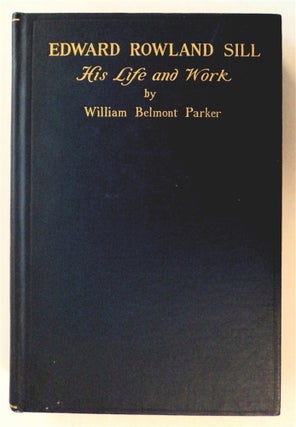 76718] Edward Rowland Sill: His Life and Work. William Belmont PARKER