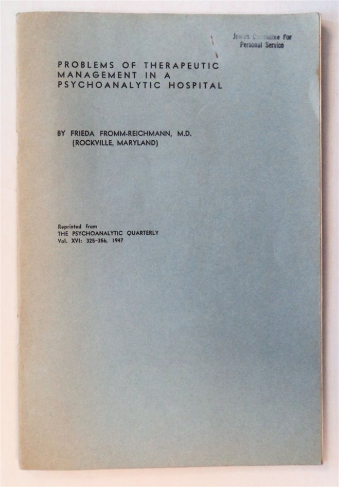 [76743] Problems of Therapeutic Management in a Psychoanalytic Hospital. Frieda FROMM-REICHMANN.
