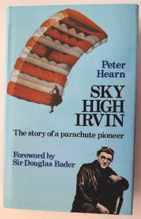 76751] Sky High Irvin: The Story of a Parachute Pioneer. Peter HEARN