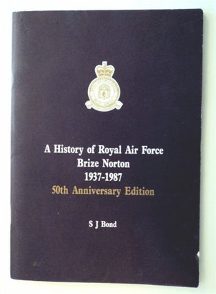 76753] A History of Royal Air Force Brize Norton 1937-1987. S. J. BOND