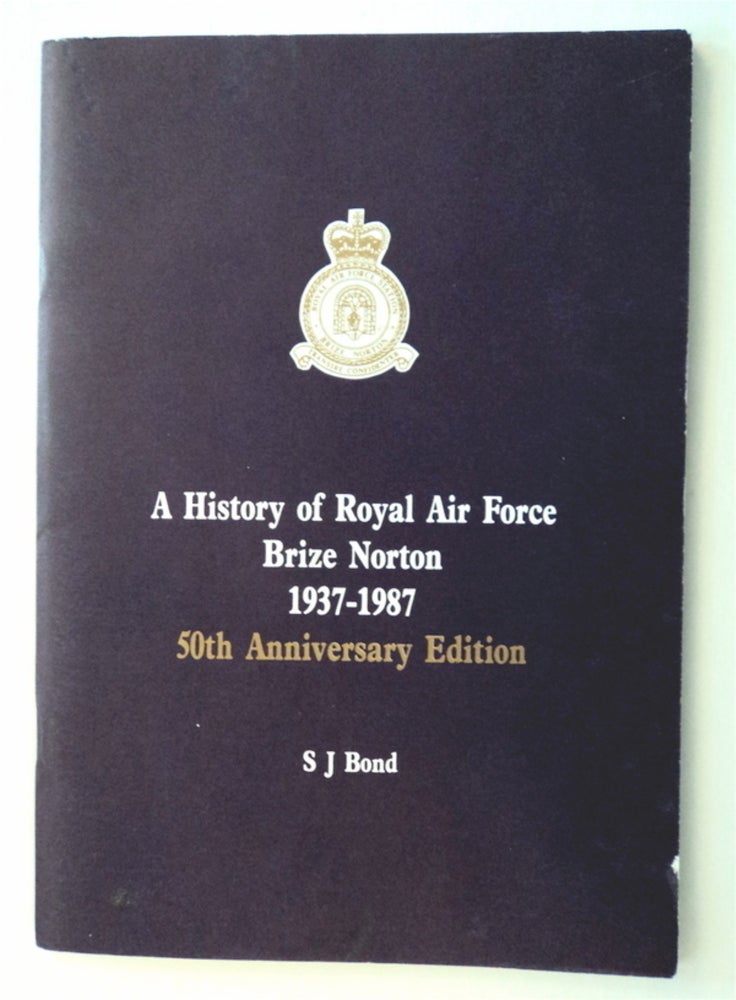 [76753] A History of Royal Air Force Brize Norton 1937-1987. S. J. BOND.
