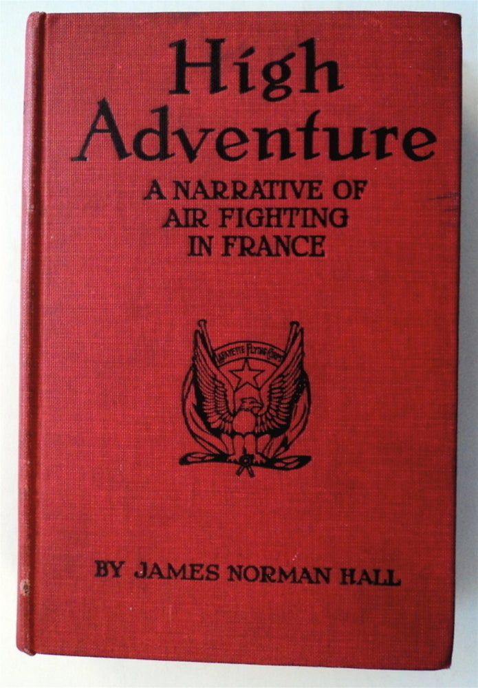 [76754] High Adventure: A Narrative of Air Fighting in France. James Norman HALL.