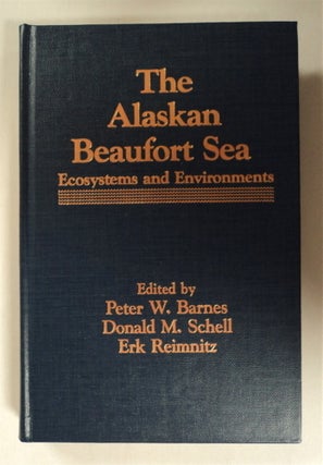 76764] The Alaskan Beaufort Sea: Ecosystems and Environments. Peter W. BARNES, Donald M. Schell,...