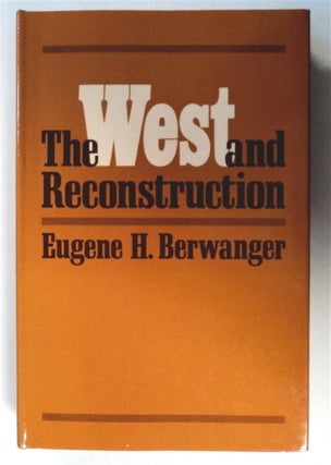 76799] The West and Reconstruction. Eugene H. BERWANGER