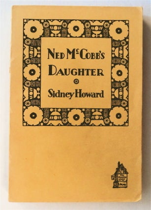 76828] Ned McCobb's Daughter: A Comedy. Sidney HOWARD