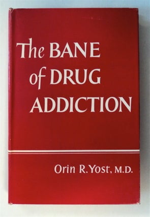 76885] The Bane of Drug Addiction. Orrin Ross YOST, M. D