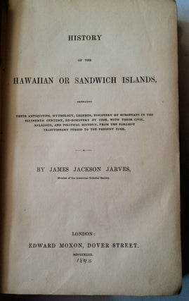 History of the Hawaiian or Sandwich Islands: Embracing Their Antiquities, Mythology, Legends, Discovery by Europeans in the Sixteenth Century, Re-discovery by Cook, with Their Civil, Religious, and Political History, from the Earliest Traditionary Period to the Present Time