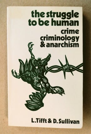 77078] The Struggle to Be Human: Crime, Criminology, and Anarchism. Larry TIFFT, Dennis Sullivan