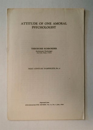 77129] Attitude of One Amoral Psychologist. Theodore SCHROEDER