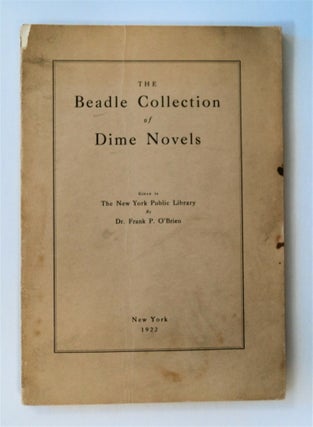 77163] THE BEADLE COLLECTION OF DIME NOVELS GIVEN TO THE NEW YORK PUBLIC LIBRARY BY DR. FRANK P....