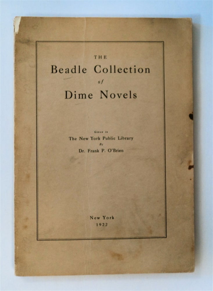 [77163] THE BEADLE COLLECTION OF DIME NOVELS GIVEN TO THE NEW YORK PUBLIC LIBRARY BY DR. FRANK P. O'BRIEN
