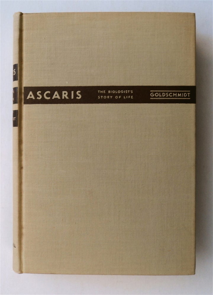 [77386] Ascaris: The Biologist's Story of Life. Richard GOLDSCHMIDT.
