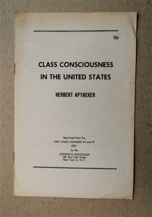 77390] Class Consciousness in the United States. Herbert APTHEKER