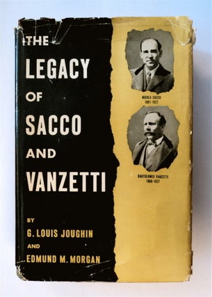 77425] The Legacy of Sacco and Vanzetti. G. Louis JOUGHIN, Edmund M. Morgan