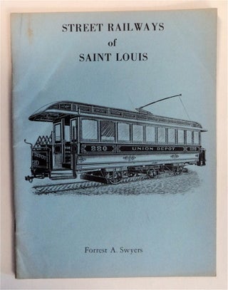 77502] Street Railways of Saint Louis. Forrest A. SWYERS
