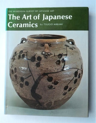77636] The Art of Japanese Ceramics. Tsugio MIKAMI