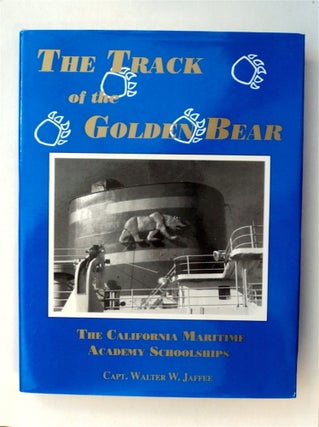 77653] The Track of the Golden Bear: The California Maritime Academy Schoolships. Capt. Walter W....