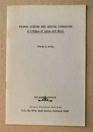 77668] Primal Scream and Genital Character: A Critique of Janov and Reich. Charles R. KELLEY