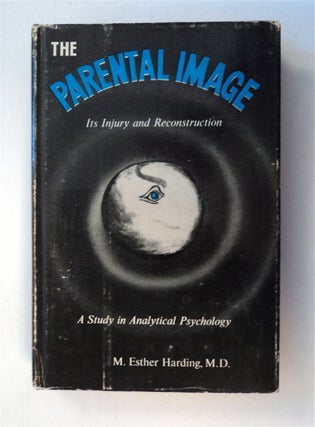 77749] The Parental Image, Its Injury and Reconstruction: A Study in Analytical Psychology. M....