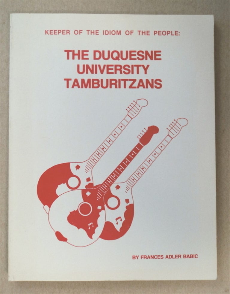 [77826] Keeper of the Idiom of the People: The Duquesne University Tamburitzans. Frances Adler BABIC.