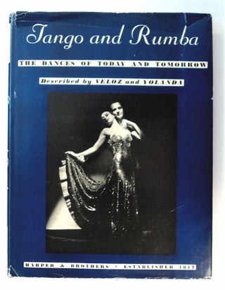77827] Tango and Rumba: The Dances of Today and Tomorrow. DESCRIBED BY VELOZ AND YOLANDA