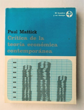 77838] Crítica de la Teoría Ecónomica Contemporánea. Paul MATTICK