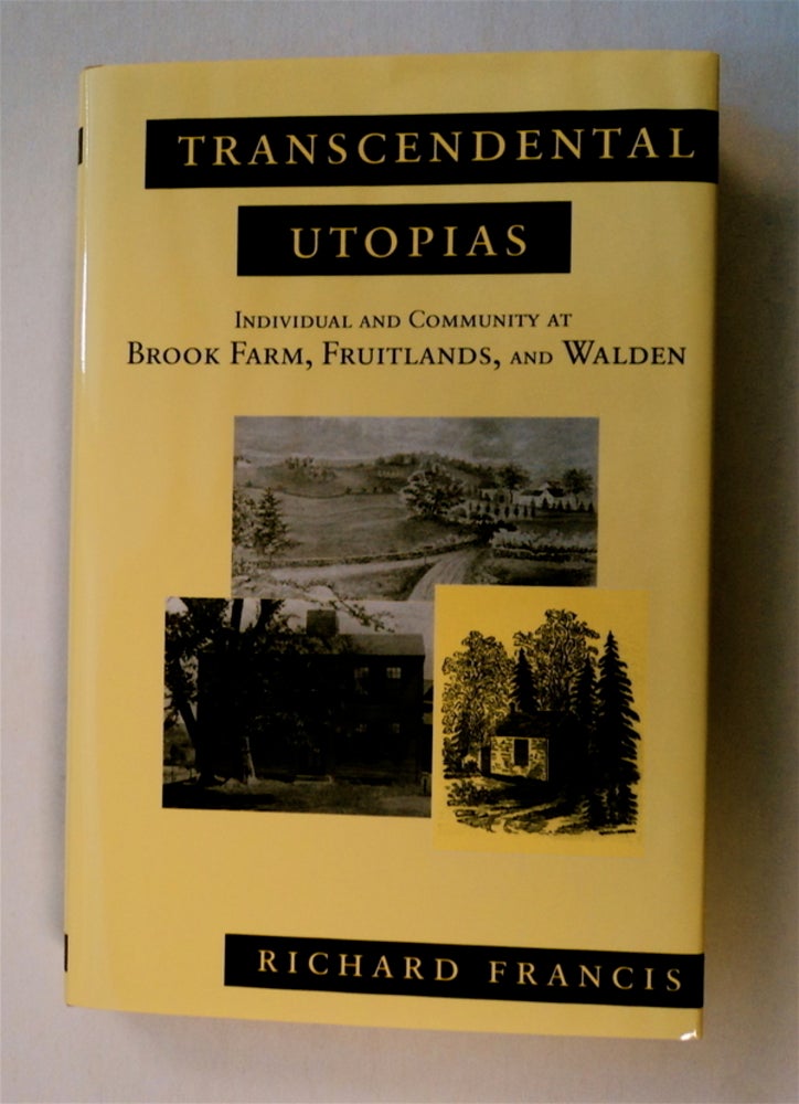 [77916] Transcendental Utopias: Individual and Community at Brook Farm, Fruitlands, and Walden. Richard FRANCIS.