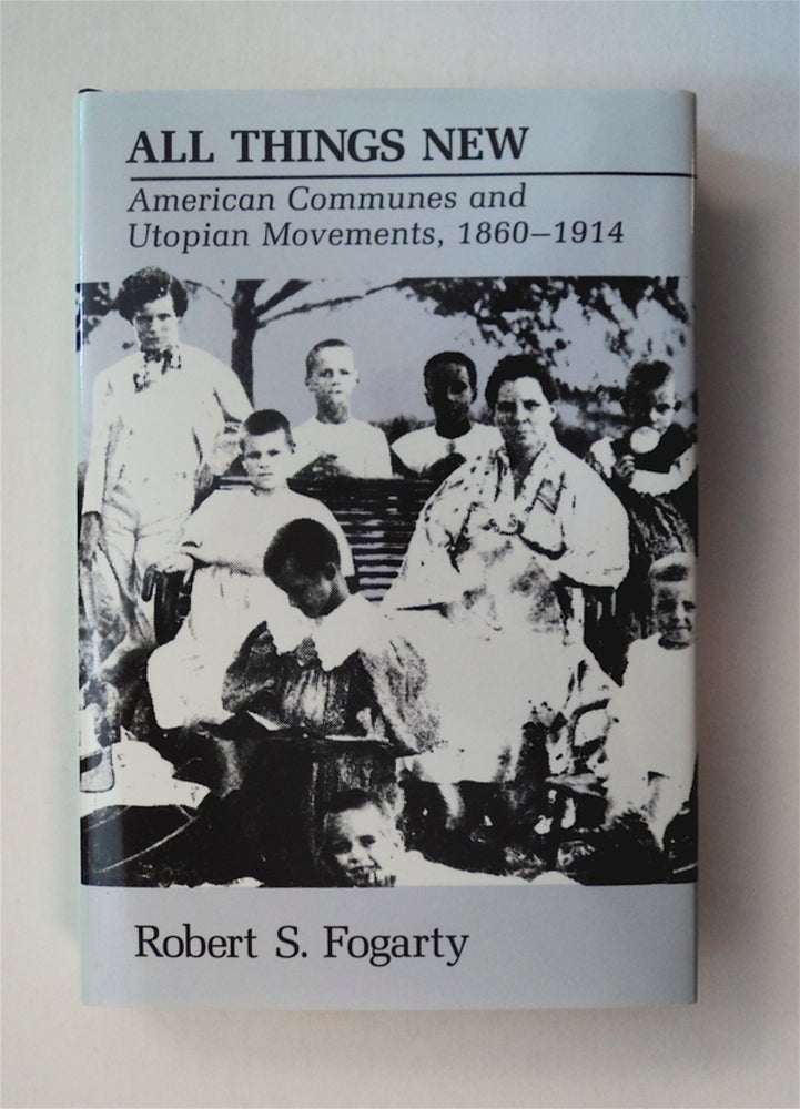 [77943] All Things New: American Communes and Utopian Movements, 1860-1914. Robert S. FOGARTY.