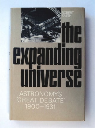 78210] The Expanding Universe: Astronomy's 'Great Debate' 1900-1931. Robert SMITH