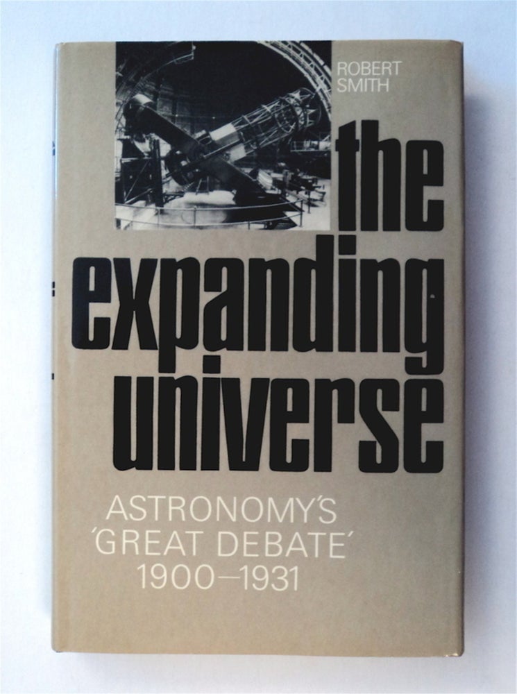 [78210] The Expanding Universe: Astronomy's 'Great Debate' 1900-1931. Robert SMITH.