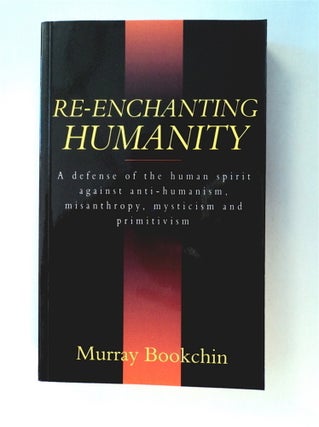78213] Re-enchanting Humanity: A Defense of the Human Spirit against Anti-Humanism, Misanthropy,...