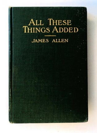78315] All These Things Added: "Entering the Kingdom" and "The Heavenly Life" James ALLEN