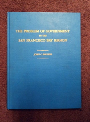 78347] The Problem of Government in the San Francisco Bay Region. John C. BOLLENS