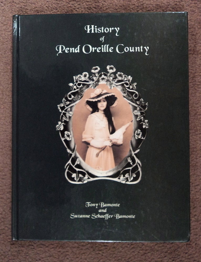 [78403] History of Pend Oreille County. Tony BAMONTE, Suzanne Schaeffer Bamonte.