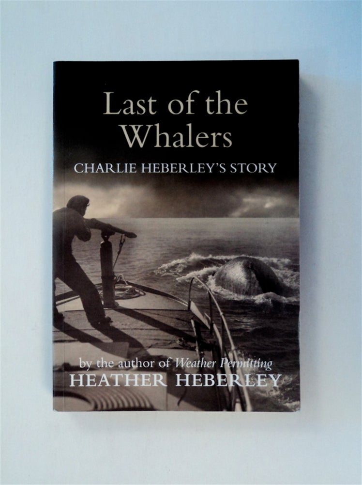 [78499] Last of the Whalers: Charlie Heberley's Story. Heather HEBERLEY.