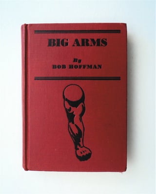 78617] Big Arms: How to Develop Them. Bob HOFFMAN
