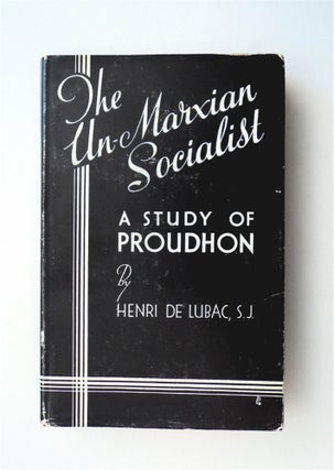 78623] The Un-Marxian Socialist: A Study of Proudhon. Henri DE LUBAC, S. J
