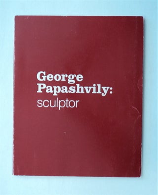 78624] George Papashvily: Sculptor. George PAPISHVILY