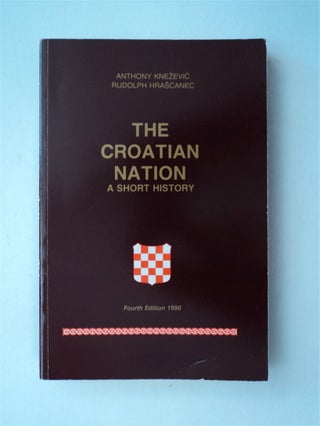 78685] The Croatian Nation: A Short History. Anthony KNEZEVIC