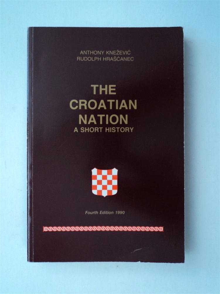 [78685] The Croatian Nation: A Short History. Anthony KNEZEVIC.