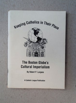78697] Keeping Catholics in Their Place: The Boston Globe's Cultural Imperialism. Robert P. LARGESS